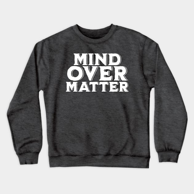 Mind over Matter Crewneck Sweatshirt by Mey Designs